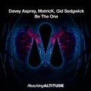 Davey Asprey, MatricK, Gid Sedgwick - Be The One