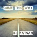DJ Patsan - Come This Way
