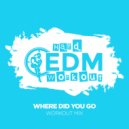 Hard EDM Workout - Where Did You Go