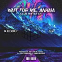 Wait For Me, Anhaia - Club Hitter