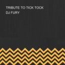 DJ FURY - TRIBUTE TO TICK TOCK