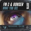 FM-3 & Bowser - What You See