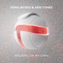 Denis Mysko & Arsi Tones - Walking On My Own