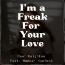 Paul Deighton Feat. Hannah Huxford - I'm a Freak For Your Love