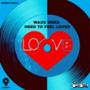 Waxx Werx - Need To Feel Loved