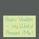 Baev Vadzim - my World Present