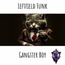 Leftfield Funk - Gangster Boy